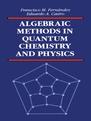 Algebraic Methods in Quantum Chemistry and Physics by Francisco M. Fernandez